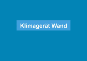 Mehr über den Artikel erfahren Klimagerät Wand