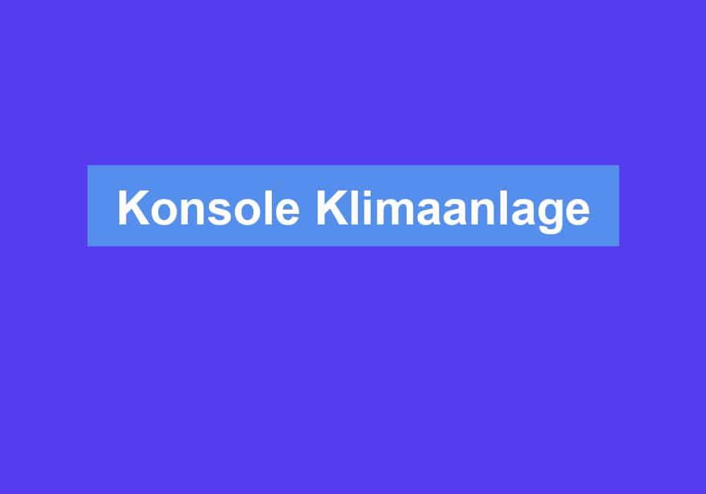 Du betrachtest gerade Konsole Klimaanlage