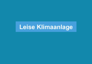 Mehr über den Artikel erfahren Leise Klimaanlage