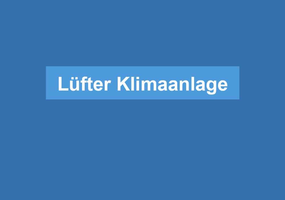 Du betrachtest gerade Lüfter Klimaanlage