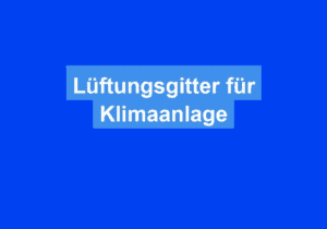 Mehr über den Artikel erfahren Lüftungsgitter für Klimaanlage