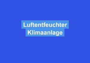 Mehr über den Artikel erfahren Luftentfeuchter Klimaanlage