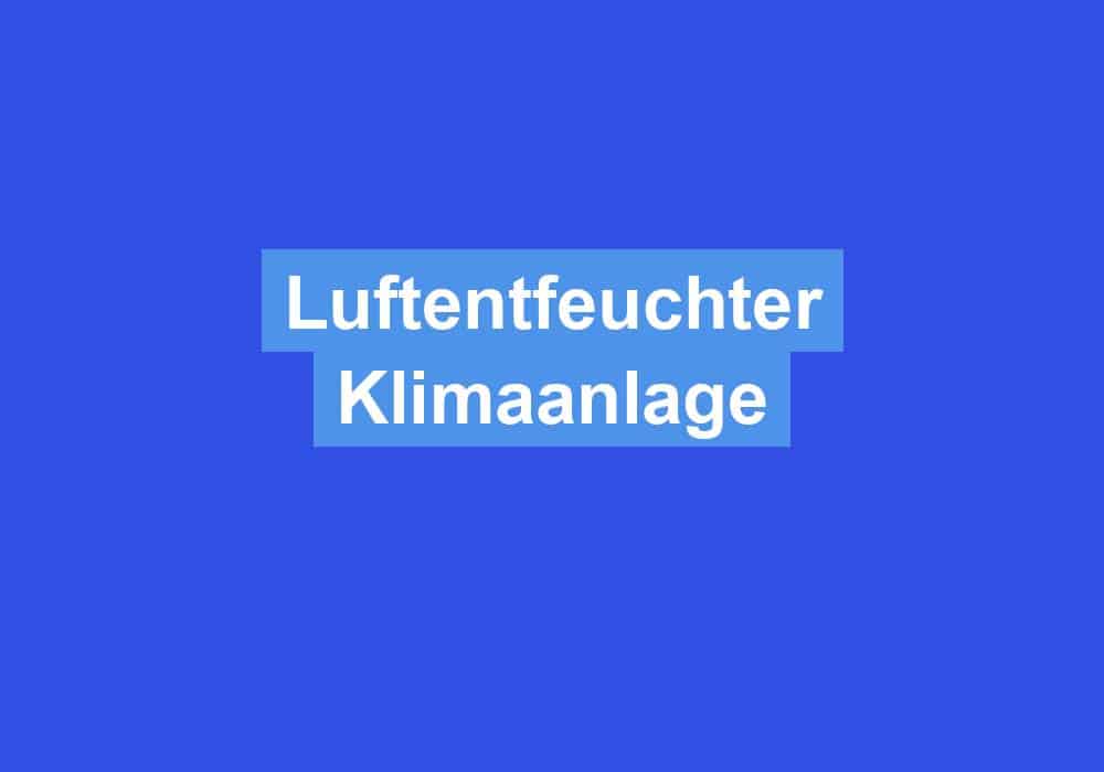 Du betrachtest gerade Luftentfeuchter Klimaanlage