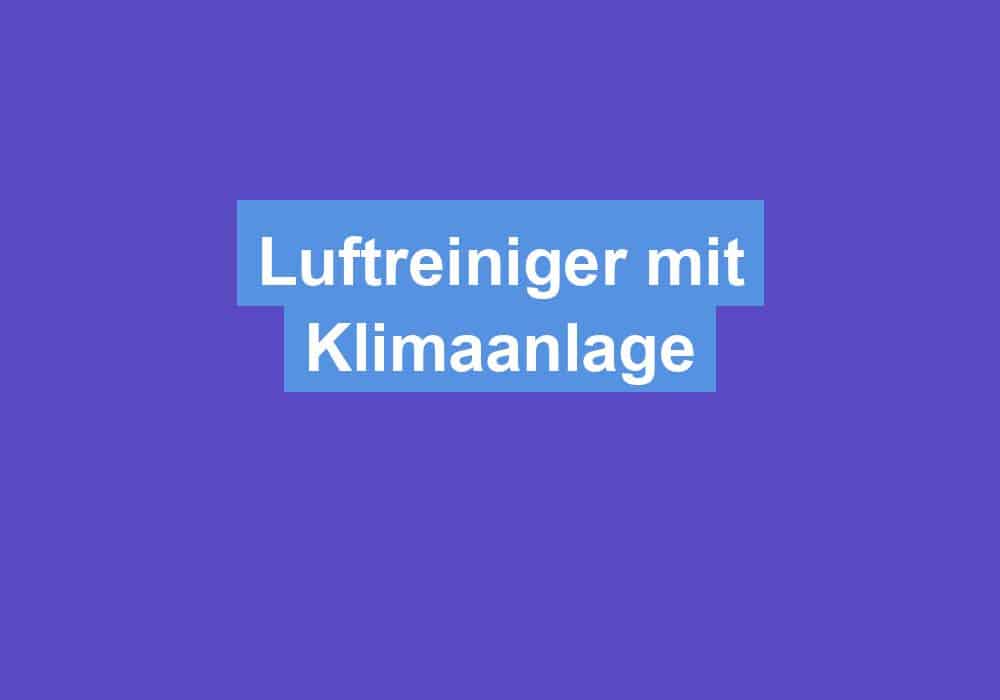 Du betrachtest gerade Luftreiniger mit Klimaanlage