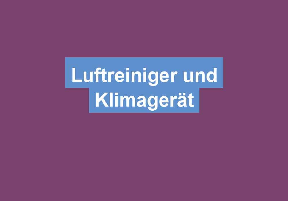 Du betrachtest gerade Luftreiniger und Klimagerät