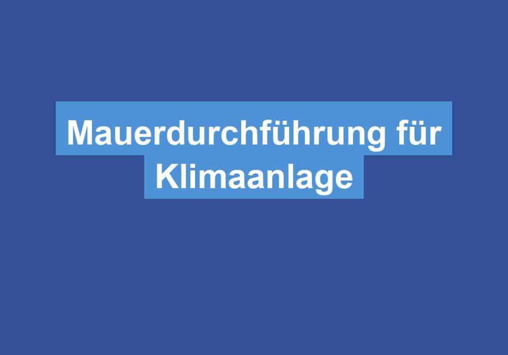 Du betrachtest gerade Mauerdurchführung für Klimaanlage