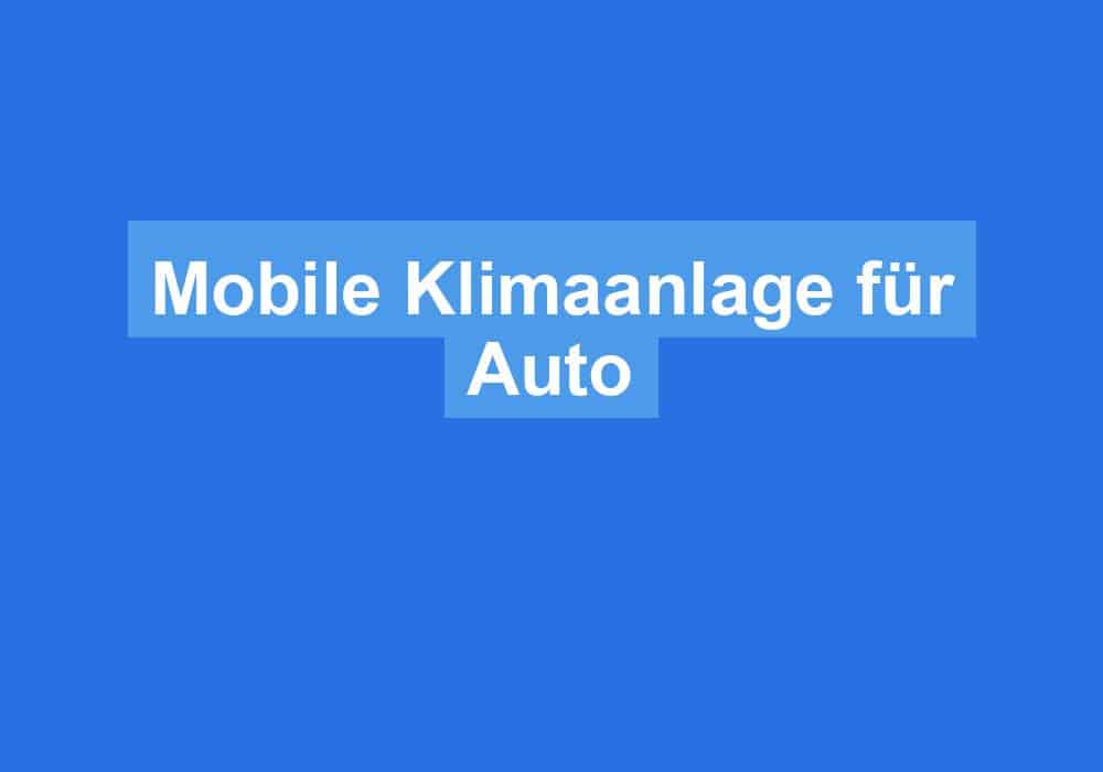 Du betrachtest gerade Mobile Klimaanlage für Auto