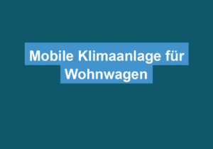 Mehr über den Artikel erfahren Mobile Klimaanlage für Wohnwagen