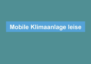 Mehr über den Artikel erfahren Mobile Klimaanlage leise