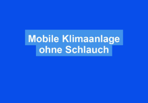 Mehr über den Artikel erfahren Mobile Klimaanlage ohne Schlauch