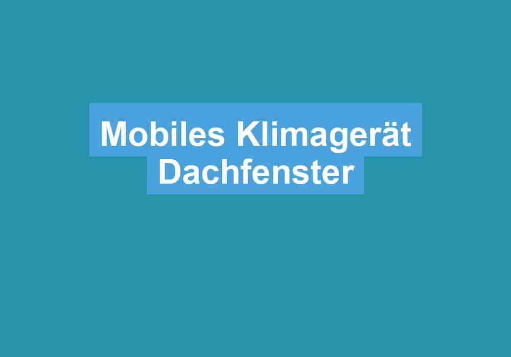 Du betrachtest gerade Mobiles Klimagerät Dachfenster