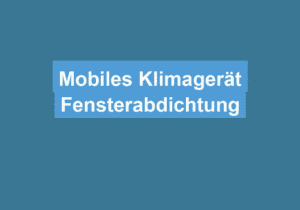 Mehr über den Artikel erfahren Mobiles Klimagerät Fensterabdichtung