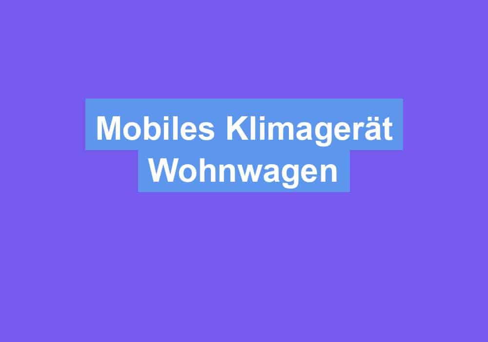 Du betrachtest gerade Mobiles Klimagerät Wohnwagen
