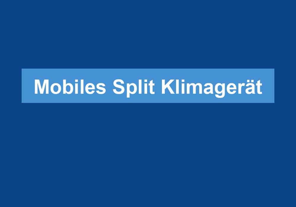 Du betrachtest gerade Mobiles Split Klimagerät