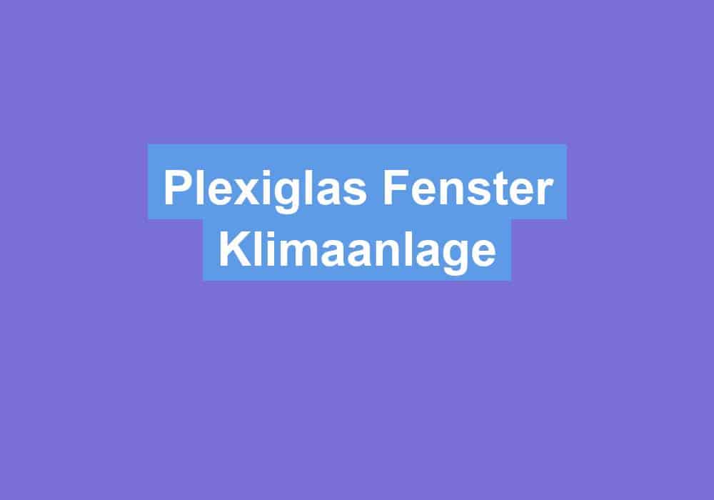 Du betrachtest gerade Plexiglas Fenster Klimaanlage