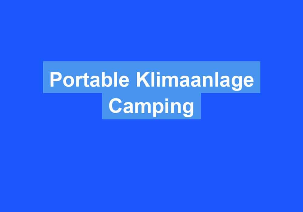 Du betrachtest gerade Portable Klimaanlage Camping
