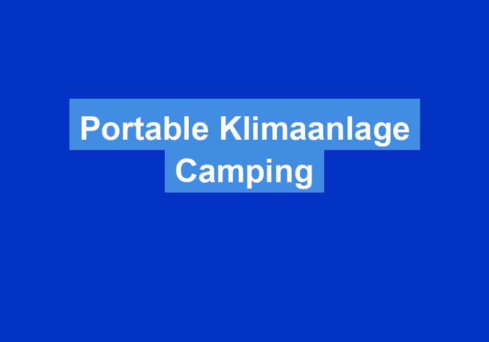 Du betrachtest gerade Portable Klimaanlage Camping