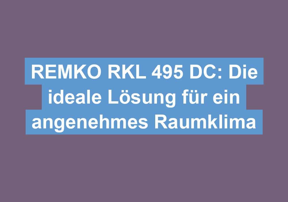 Mehr über den Artikel erfahren Raumklimagerät REMKO RKL 495 DC: Eine gute Lösung für Räume bis ca. 120m³