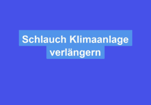 Mehr über den Artikel erfahren Schlauch Klimaanlage verlängern
