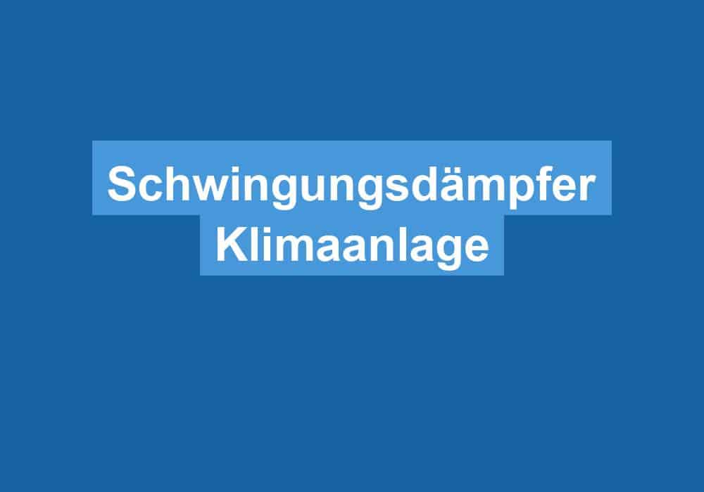 Du betrachtest gerade Schwingungsdämpfer Klimaanlage