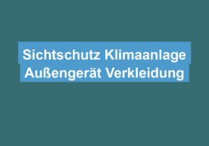 Mehr über den Artikel erfahren Sichtschutz Klimaanlage Außengerät Verkleidung