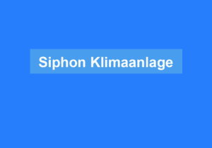 Mehr über den Artikel erfahren Siphon Klimaanlage