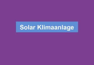Mehr über den Artikel erfahren Solar Klimaanlage