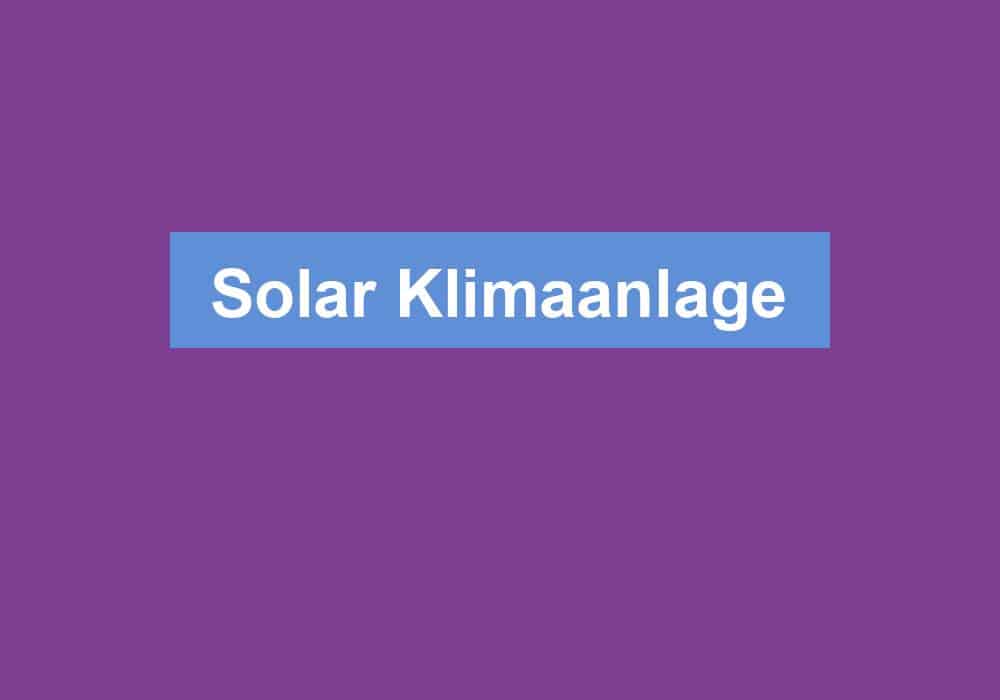 Du betrachtest gerade Solar Klimaanlage