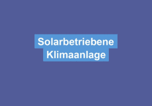 Mehr über den Artikel erfahren Solarbetriebene Klimaanlage