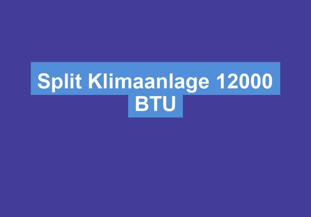 Du betrachtest gerade Split Klimaanlage 12000 BTU