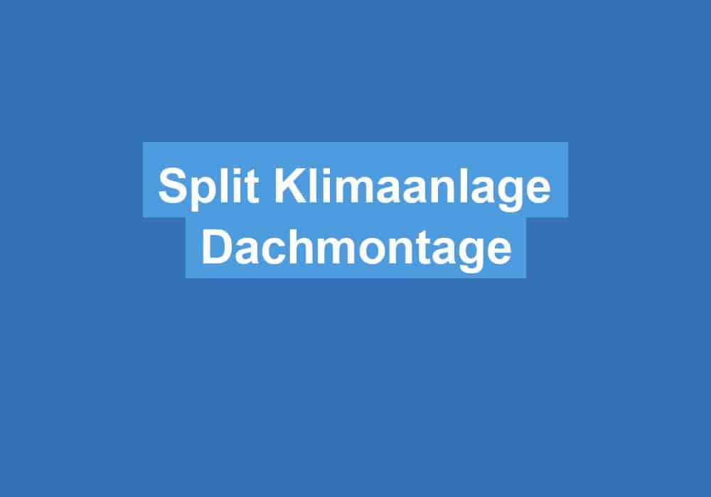 Du betrachtest gerade Split Klimaanlage Dachmontage