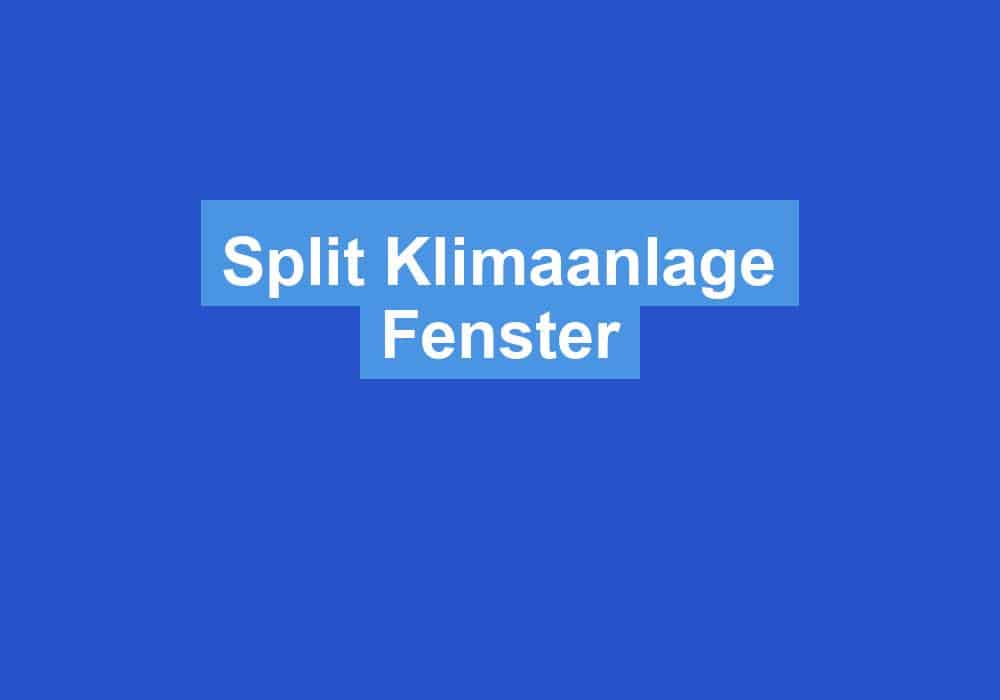 Du betrachtest gerade Split Klimaanlage Fenster