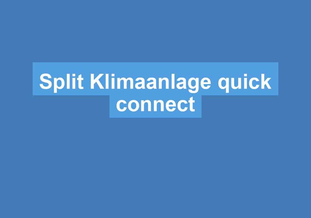 Du betrachtest gerade Split Klimaanlage quick connect