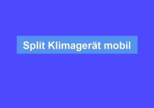 Mehr über den Artikel erfahren Split Klimagerät mobil