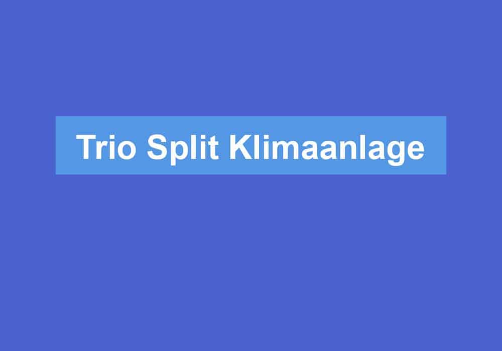 Du betrachtest gerade Trio Split Klimaanlage