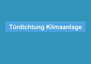 Mehr über den Artikel erfahren Türdichtung Klimaanlage