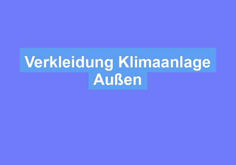 Du betrachtest gerade Verkleidung Klimaanlage Außen