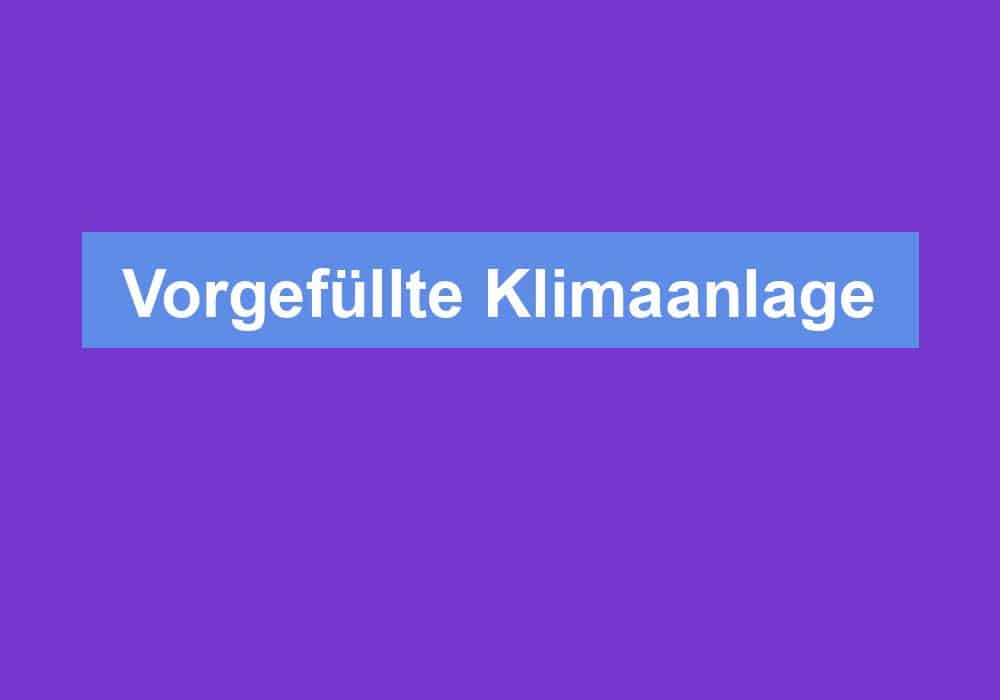 Du betrachtest gerade Vorgefüllte Klimaanlage