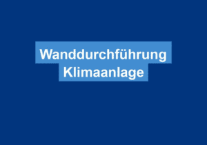 Mehr über den Artikel erfahren Wanddurchführung Klimaanlage