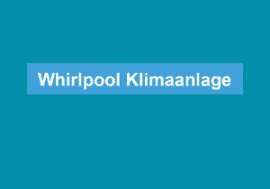 Mehr über den Artikel erfahren Whirlpool Klimaanlage